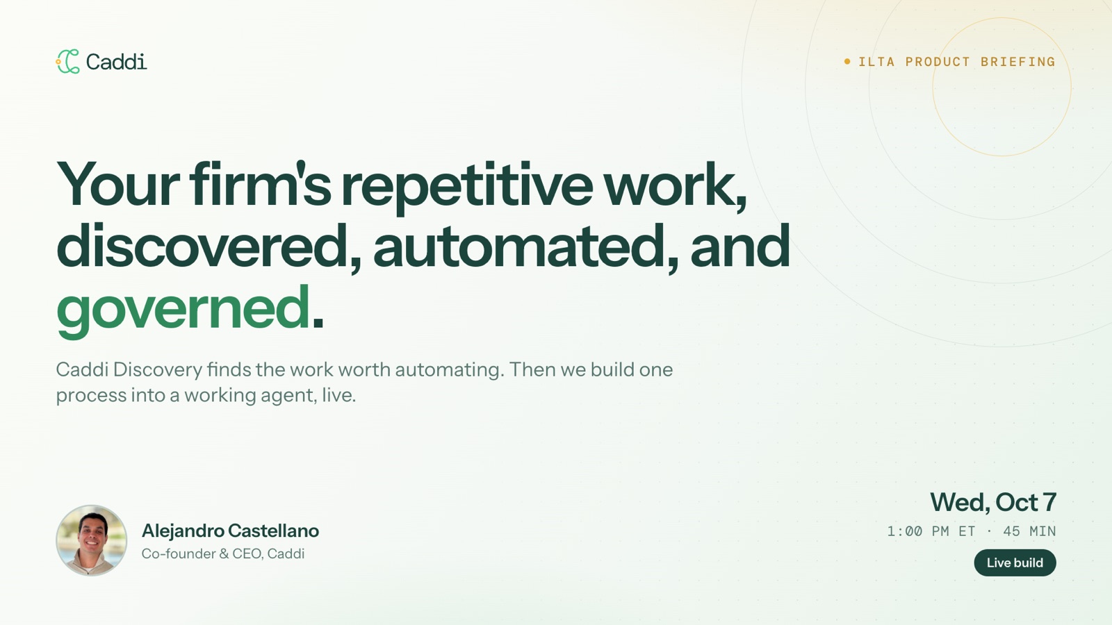Webinar card: Your firm's repetitive work, discovered, automated, and governed. An ILTA Product Briefing with Alejandro Castellano, Co-founder and CEO of Caddi. Wednesday, October 7, 1:00 pm ET, 45 minutes, live build.
